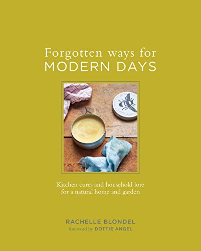 BOOKS/STATIONERY Forgotten Ways for Modern Days: Kitchen Cures and Household Lore for a Natural Home and Garden Random House